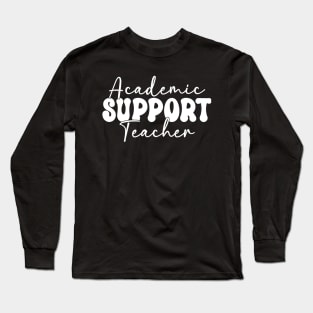 Academic Support Teacher Learning School Support Staff Long Sleeve T-Shirt